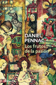 Title: Los frutos de la pasión (Malaussène 6), Author: Daniel Pennac