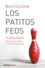 Title: Los patitos feos. La resiliencia: una infancia infeliz no determina la vida / Ug ly Ducklings, Author: Boris Cyrulnik