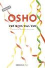 Ven otra vez, ven (OSHO habla de tú a tú): Celebrando la alegría de la vida