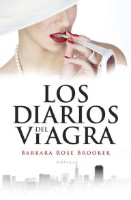 Title: Los diarios del viagra, Author: Barbara Rose Brooker