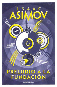 Title: Preludio a la Fundación (Prelude to Foundation), Author: Isaac Asimov