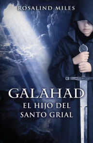 Title: Galahad, el hijo del Santo Grial (Trilogía de Ginebra 3), Author: Rosalind Miles