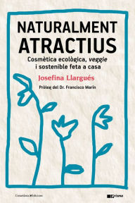 Title: Naturalment atractius: Cosmètica ecològica, veggie i sostenible feta a casa, Author: Josefina Llargués