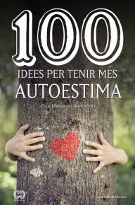 Title: 100 idees per tenir més autoestima, Author: Eva Mengual Alexandri