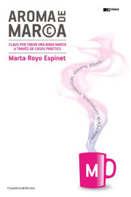 Title: Aroma de marca: Claus per crear una bona marca a través de casos pràctics, Author: Marta Royo Espinet