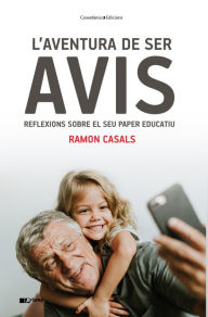 Title: L'aventura de ser avis: Reflexions sobre el seu paper educatiu, Author: Ramon Casals