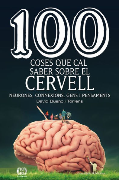 100 coses que cal saber sobre el cervell: Neurones, connexions, gens i pensaments