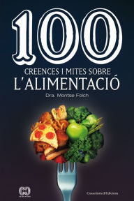 Title: 100 creences i mites sobre l'alimentació, Author: Dra. Montse Folch