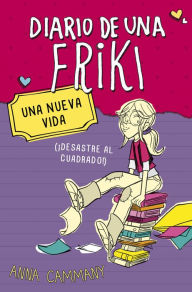 Title: Una nueva vida (Diario de una friki 1): (¡Desastre al cuadrado!), Author: Anna Cammany