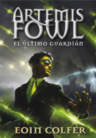 Title: El último guardián (Artemis Fowl 8), Author: Eoin Colfer