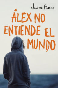 Title: Álex no entiende el mundo, Author: Jaume Funes