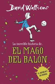 Title: La increíble historia de... El mago del balón (The Boy in the Dress), Author: David Walliams
