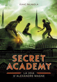 Title: La joia d'Alexandre Magne (Secret Academy 2), Author: Isaac Palmiola