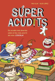 Title: Súper Acudits - Els acudits més divertits sobre el lloc més avorrit del món: L'ESCOLA!: Llibre d'acudits en català per a nens i nenes, Author: Pau Clua