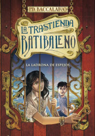 Title: La ladrona de espejos (La trastienda Batibaleno 4), Author: Pierdomenico Baccalario