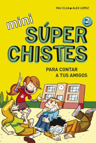 Title: Mini Súper Chistes 2 - Para contar a tus amigos: Libro de chistes para niños y niñas, Author: Pau Clua
