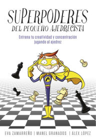 Title: Superpoderes del pequeño ajedrecista: Entrena tu creatividad y concentración jugando al ajedrez, Author: Eva Zamarreño