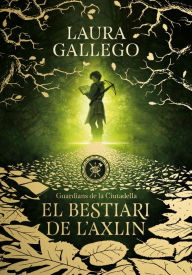 Title: El bestiari de l'Axlin (Guardians de la Ciutadella 1), Author: Laura Gallego
