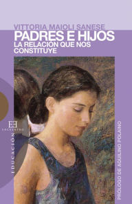 Title: Padres e hijos: La relación que nos constituye, Author: Vittoria Maioli Sanese