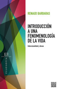 Title: Introducción a una fenomenología de la vida: Intencionalidad y deseo, Author: Renaud Barbaras