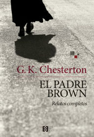 Title: El padre Brown: Relatos completos, Author: G. K. Chesterton