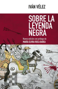Title: Sobre la Leyenda Negra, Author: Iván Vélez