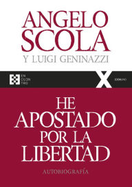 Title: He apostado por la libertad: Autobiografía, Author: Angelo Scola