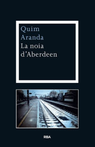 Title: La noia d'Aberdeen, Author: Quim Aranda