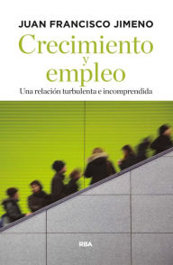 Title: Crecimiento y empleo: Una relación turbulenta e incomprendida, Author: Juan Francisco Jimeno