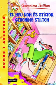 Title: 1- El meu nom és Stilton, Geronimo Stilton: Geronimo Stilton, Author: Geronimo Stilton