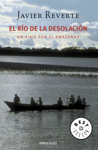 Title: El río de la desolación: Un viaje por el Amazonas, Author: Javier Reverte