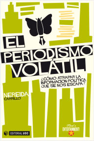 Title: El periodismo volátil, Author: Nereida Carrillo Pérez