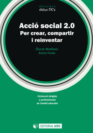 Title: Acció social 2.0: Per crear, compartir i reinventar, Author: Óscar Martínez Rivera