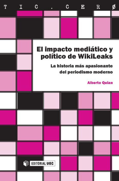 El impacto mediático y político de WikiLeaks: La historia más apasionante del periodismo moderno
