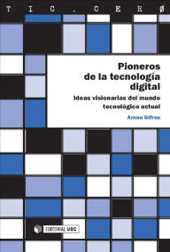 Title: Pioneros de la tecnología digital: Ideas visionarias del mundo tecnológico actual, Author: Arnau Gifreu Castells