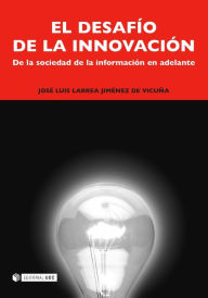 Title: El desafío de la innovación: De la sociedad de la información en adelante, Author: José Luis Larrea Jiménez de Vicuña