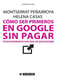 Title: Cómo ser primeros en Google sin pagar: Posicionamiento natural en buscadores, Author: Montserrat Peñarroya Farell