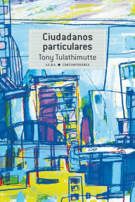 Title: Ciudadanos particulares (Private Citizens), Author: Tony Tulathimutte