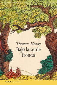 Title: Bajo la verde fronda, Author: Thomas Hardy