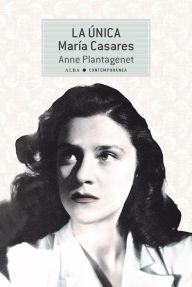 Title: La Única. María Casares, Author: Anne Plantagenet