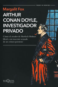 Title: Arthur Conan Doyle, investigador privado, Author: Margalit  Fox