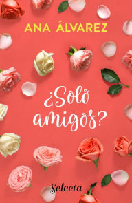 Title: ¿Sólo amigos? (Serie Amigos 1), Author: Ana Álvarez