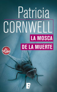 Title: La mosca de la muerte (Doctora Kay Scarpetta 12), Author: Patricia Cornwell
