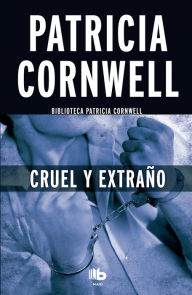 Title: Cruel y extraño (Doctora Kay Scarpetta 4) (Cruel and Unusual), Author: Patricia Cornwell