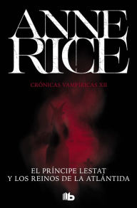 Title: El Príncipe Lestat y los reinos de la Atlántida (Crónicas Vampíricas 12), Author: Anne Rice