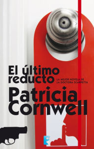 Title: El último reducto (Doctora Kay Scarpetta 11), Author: Patricia Cornwell