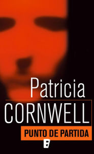 Title: Punto de partida (Doctora Kay Scarpetta 9), Author: Patricia Cornwell