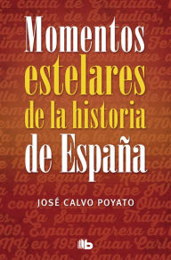 Title: Momentos estelares de la historia de España, Author: José Calvo Poyato