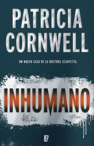 Title: Inhumano (Doctora Kay Scarpetta 23), Author: Patricia Cornwell