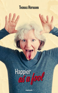 Title: Happier as a fool, Author: Thomas Hofmann